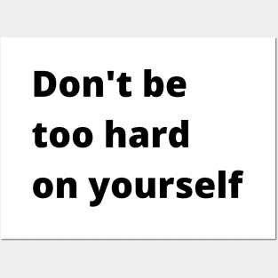 Don't Be Too Hard On Yourself. A Self Love, Self Confidence Quote. Posters and Art